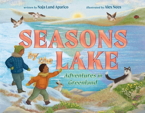 Seasons by the Lake: Adventures in Greenland by Aparico, Naja Lund
