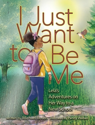I Just Want to Be Me: Lela's Adventures on Her Way to a New School by Rosen, Michael