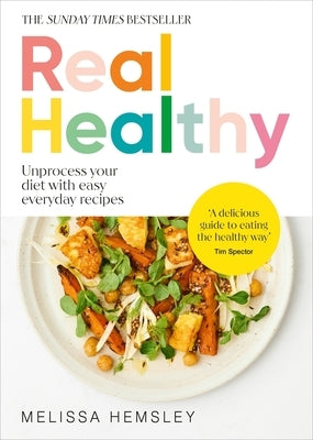 Real Healthy: Unprocess Your Diet with Easy, Everyday Recipes by Hemsley, Melissa