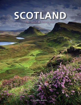 Scotland: The Land of Misty Isles by Martin, Claudia