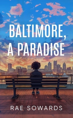Baltimore, A Paradise by Sowards, Rae Nicole