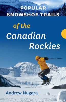 Popular Snowshoe Trails of the Canadian Rockies by Nugara, Andrew