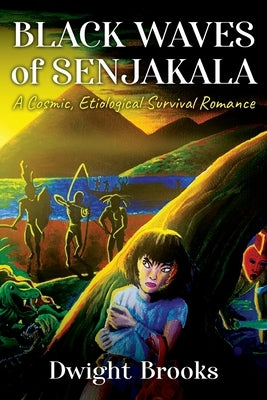 Black Waves of Senjakala: A Cosmic, Etiological Survival Romance by Brooks, Dwight