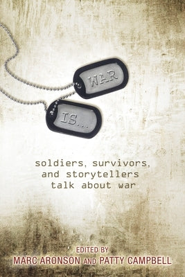 War Is...: Soldiers, Survivors, and Storytellers Talk about War by Aronson, Marc