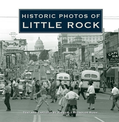 Historic Photos of Little Rock by Rush, Kimberly Reynolds