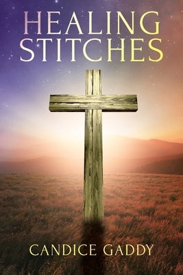 Healing Stitches by Gaddy, Candice