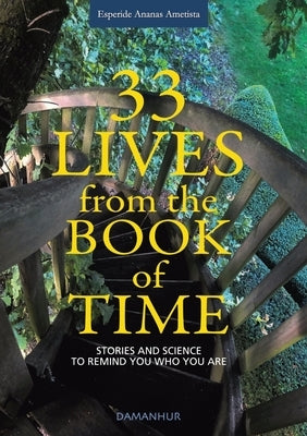 33 Lives from the Book of Time: Stories and Science to Remind You Who You Are by Ananas Ametista, Esperide