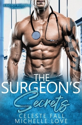 The Surgeon's Secrets: A Bad Boy Billionaire Romance by Fall, Celeste