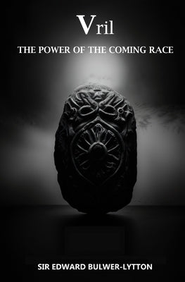 Vril, The Power of the Coming Race by Bulwer-Lytton, Edward
