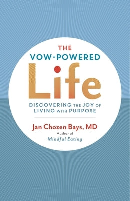 The Vow-Powered Life: A Simple Method for Living with Purpose by Bays, Jan Chozen