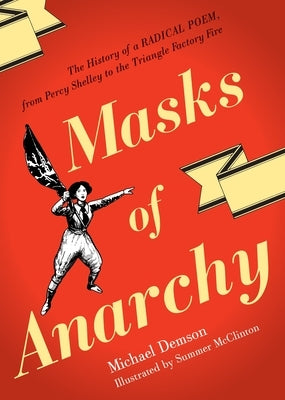 Masks of Anarchy: The History of a Radical Poem, from Percy Shelley to the Triangle Factory Fire by Demson, Michael
