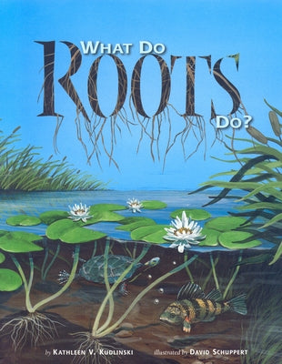 What Do Roots Do? by Kudlinski, Kathleen V.
