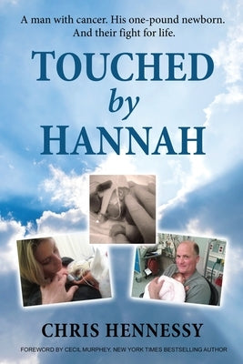 Touched by Hannah: A man with cancer. His one pound newborn. And their fight for life. by Hennessy, Chris