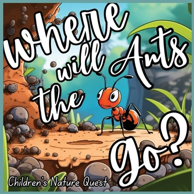 Where will the Ants Go?: Our Impacts on Ant's Colonies with Simplified Concepts in children's picture books of Nature by M Borhan