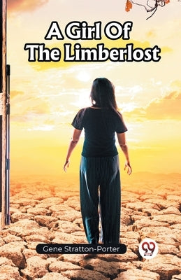 A Girl Of The Limberlost by Stratton-Porter, Gene