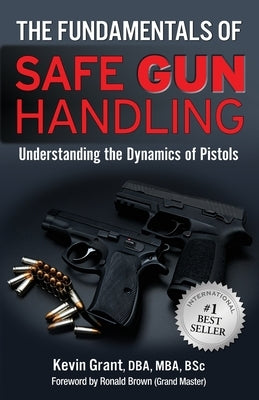 The Fundamentals of Safe Gun Handling by Grant, Dba Kevin