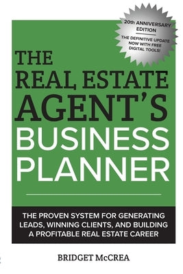 The Real Estate Agent's Business Planner: The proven system for generating leads, winning clients, and building a profitable real estate career by McCrea, Bridget