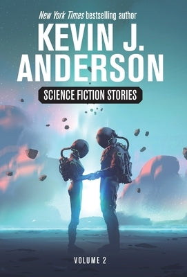 Science Fiction Stories Volume 2 by Anderson, Kevin J.