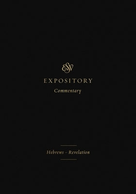 ESV Expository Commentary: Hebrews-Revelation (Volume 12) by Duguid, Iain M.