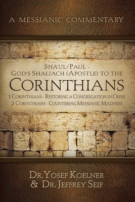 Sha'ul / Paul God's Shaliach (Apostle) Corresponds with the: 1 Corinthians - Restoring a Congregation in Crisis; 2 Corinthians - Countering Messianic by Koelner, Yosef