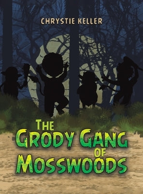 The Grody Gang of Mosswoods by Keller, Chrystie