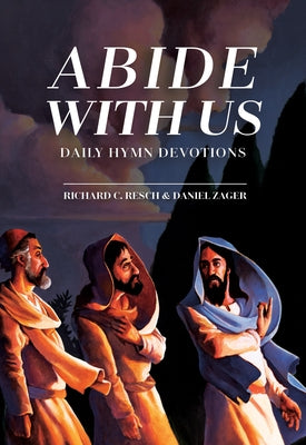 Abide with Us: Daily Hymn Devotions by Resch, Richard C.