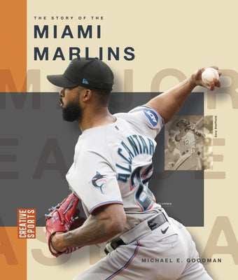 The Story of the Miami Marlins by Goodman, Michael E.