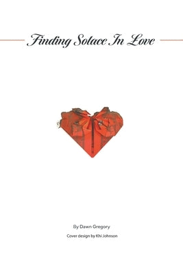 Finding Solace in Love by Gregory, Dawn