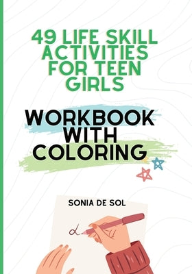 49 Life skill activities for teen girls: Workbook with Coloring: Workbook with Coloring by de Sol, Sonia