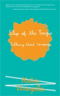 Slip of the Tongue: Talking about Language by Haegele, Katie