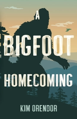 A Bigfoot Homecoming by Orendor, Kim