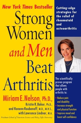 Strong Women and Men Beat Arthritis: Cutting-Edge Strategies for the Relief of Rheumatoid and Osteoarthritis by Nelson, Miriam E.