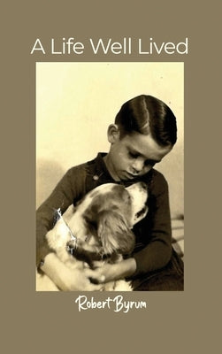A Life Well Lived by Byrum, Robert