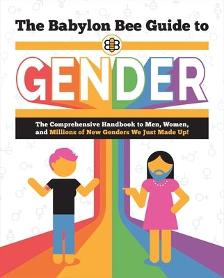 The Babylon Bee Guide to Gender by Babylon Bee