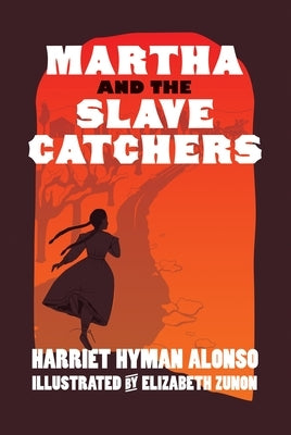 Martha and the Slave Catchers by Alonso, Harriet Hyman