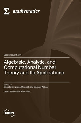 Algebraic, Analytic, and Computational Number Theory and Its Applications by Savin, Diana