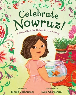 Celebrate Nowruz!: A Persian New Year Holiday to Honor Spring by Ghahremani, Zohreh