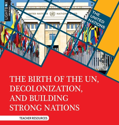 The Birth of the Un, Decolonization, and Building Strong Nations by Nelson, Sheila