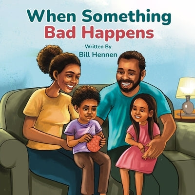 When Something Bad Happens: When Something Bad Happens by Hennen, Bill