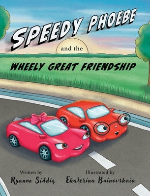 Speedy Phoebe and the Wheely Great Friendship: A Carson Elementary Story by Siddiq, Ryanne