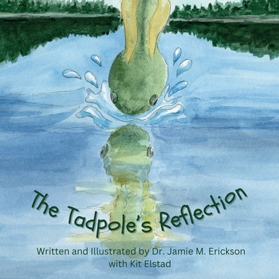 The Tadpole's Reflection by Erickson, Jamie M.