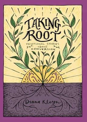 Taking Root: Devotional Stories about Conversion by Kleyn, Diana