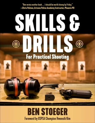 Skills and Drills: For Practical Shooting by Stoeger, Ben