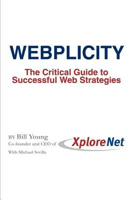 Webplicity: The Critical Guide to Successful Web Strategies by Young, Bill