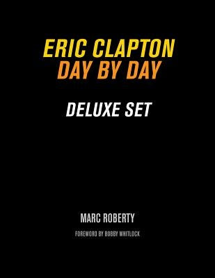 Eric Clapton: Day by Day Deluxe Set by Roberty, Marc