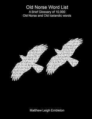 Old Norse Word List: A Brief Glossary of 10,000 Old Norse and Old Icelandic words by Embleton, Matthew Leigh