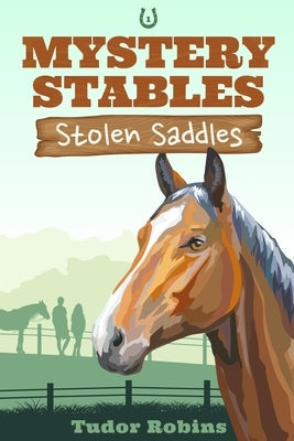Stolen Saddles: A fun-filled mystery featuring best friends and horses by Robins, Tudor