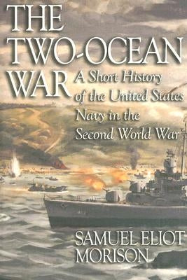 The Two-Ocean War: A Short History of the United States Navy in the Second World War by Morison, Estate Of Samuel Eliot