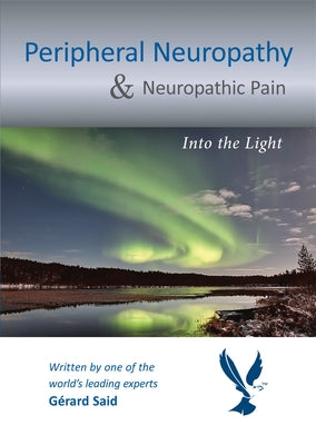Peripheral Neuropathy & Neuropathic Pain: Into the Light by Said, GÃ©rard
