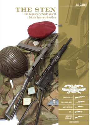The Sten: The Legendary World War II British Submachine Gun by Guillou, Luc